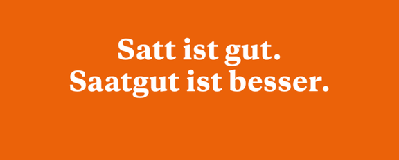 Satt ist gut. Saatgut ist besser.